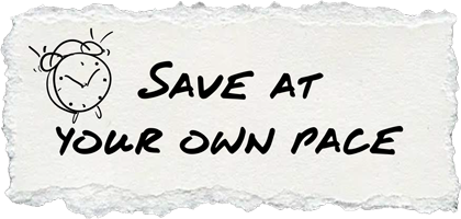Save at your own pace